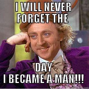I WILL NEVER FORGET THE  DAY I BECAME A MAN!!! Condescending Wonka