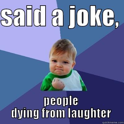 SAID A JOKE,  PEOPLE DYING FROM LAUGHTER Success Kid