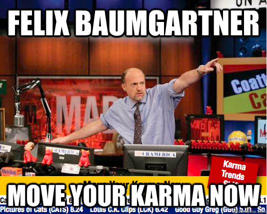 Felix baumgartner move your karma now  move your karma now