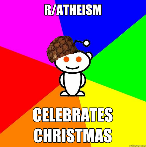 r/atheism celebrates christmas  Scumbag Redditor