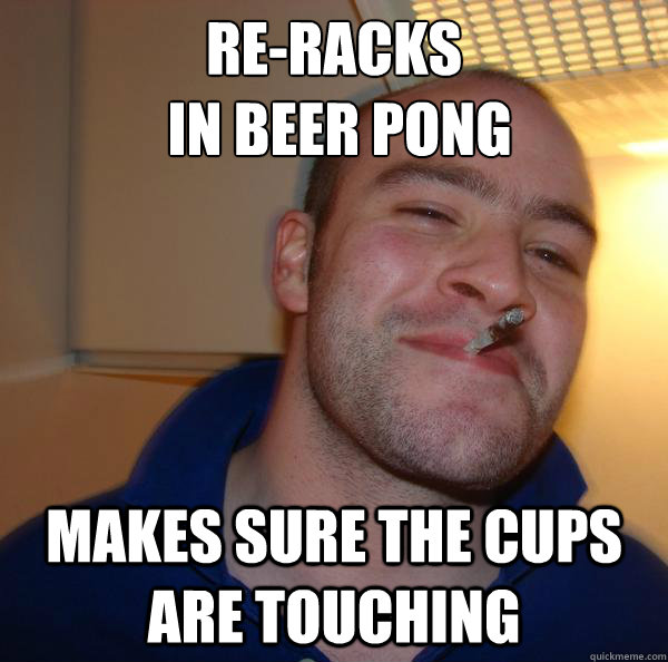 reracks in beer pong makes sure the cups are touching Misc quickmeme