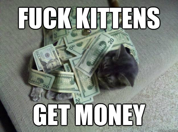 Fuck kittens get money  Boss cat