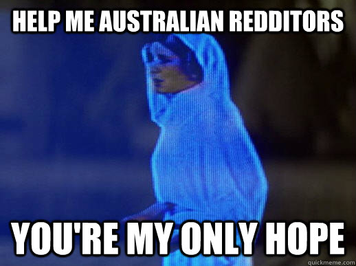 Help me Australian redditors you're my only hope  help me obi-wan kenobi