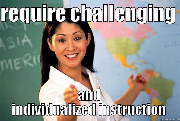 REQUIRE CHALLENGING  AND INDIVIDUALIZED INSTRUCTION Unhelpful High School Teacher