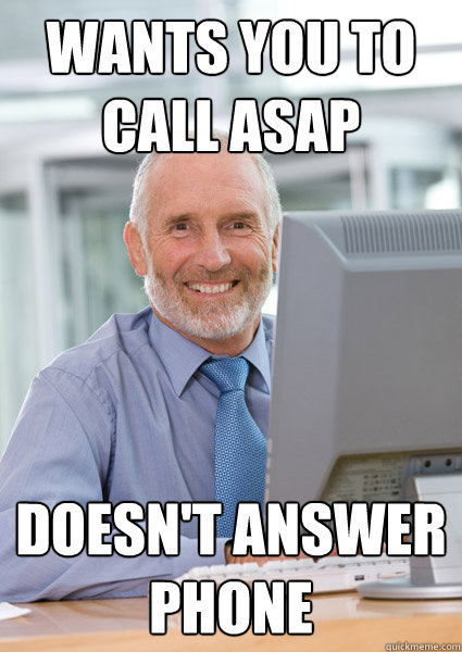 Wants You To Call ASAP Doesn't Answer phone - Wants You To Call ASAP Doesn't Answer phone  Scumbag Client