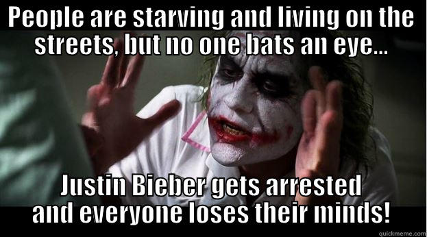 PEOPLE ARE STARVING AND LIVING ON THE STREETS, BUT NO ONE BATS AN EYE... JUSTIN BIEBER GETS ARRESTED AND EVERYONE LOSES THEIR MINDS! Joker Mind Loss