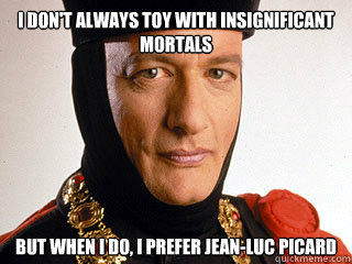 I don't always toy with insignificant mortals but when I do, I prefer jean-luc picard  Q Is A Dickhead
