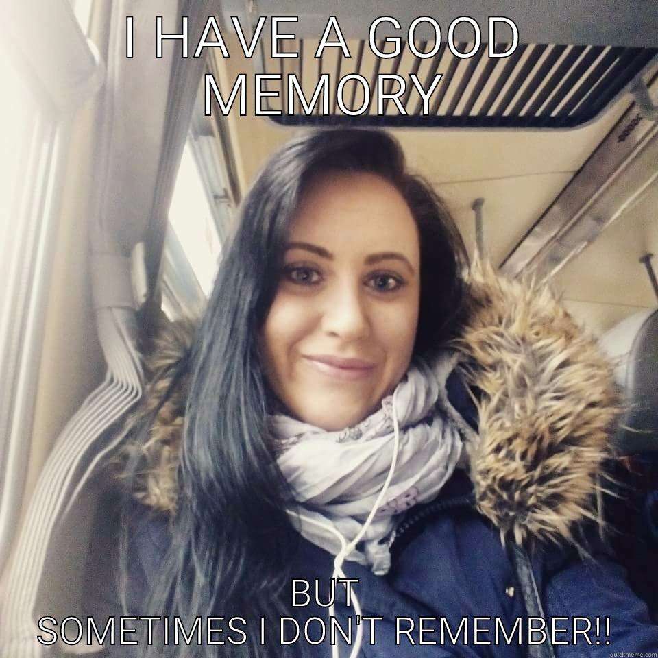 I HAVE A GOOD MEMORY BUT SOMETIMES I DON'T REMEMBER!! Misc