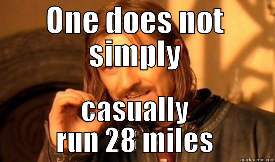 ONE DOES NOT SIMPLY CASUALLY RUN 28 MILES Boromir