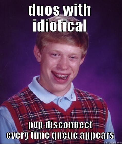 DUOS WITH IDIOTICAL PVP DISCONNECT EVERY TIME QUEUE APPEARS Bad Luck Brian
