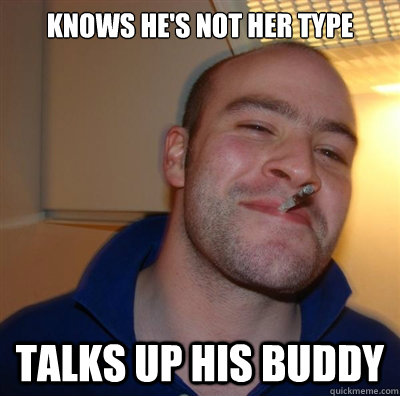 Knows he's not her type Talks up his buddy  GGG plays SC