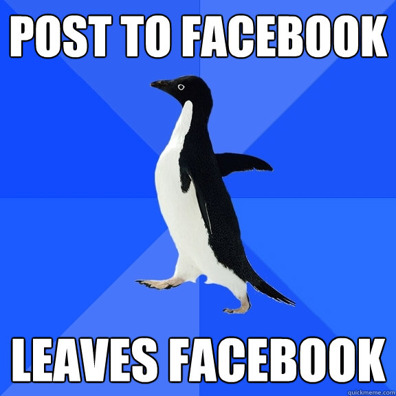 Post to facebook Leaves facebook  Socially Awkward Penguin