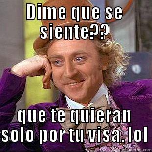 DIME QUE SE SIENTE?? QUE TE QUIERAN SOLO POR TU VISA. LOL Creepy Wonka