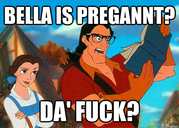 Bella is pregannt? Da' Fuck?  Hipster Gaston