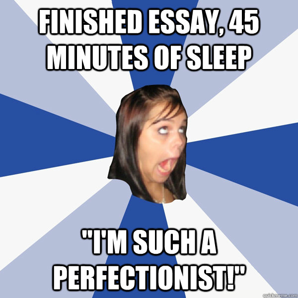 Finished essay, 45 minutes of sleep 