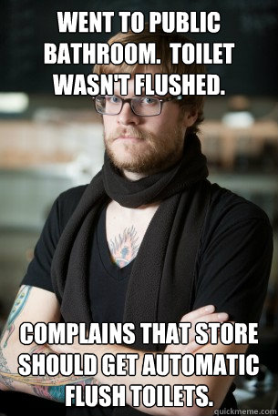 went to public bathroom.  Toilet wasn't flushed. Complains that store should get automatic flush toilets. - went to public bathroom.  Toilet wasn't flushed. Complains that store should get automatic flush toilets.  Hipster Barista
