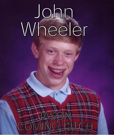 JOHN WHEELER JASON COMING BITCH Bad Luck Brian