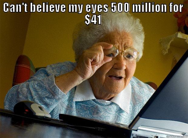 CAN'T BELIEVE MY EYES 500 MILLION FOR $41  Grandma finds the Internet