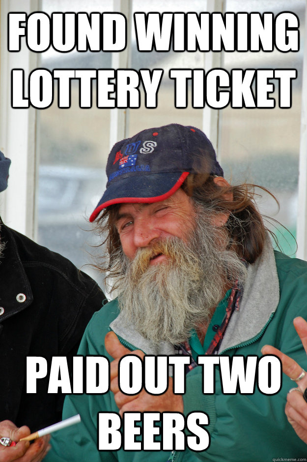 found winning lottery ticket paid out two beers  Success Hobo