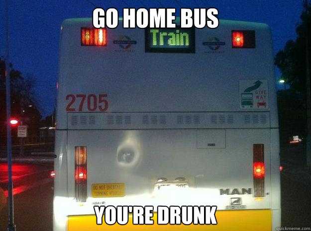 GO HOME BUS YOU'RE DRUNK - GO HOME BUS YOU'RE DRUNK  Misc