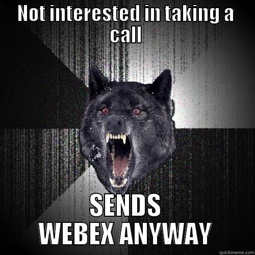 psychooo wolf - NOT INTERESTED IN TAKING A CALL SENDS WEBEX ANYWAY Insanity Wolf