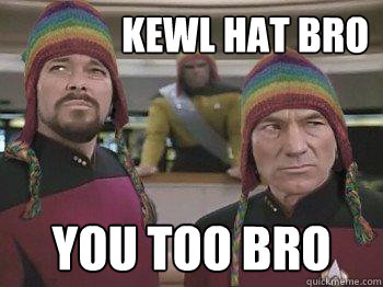               kewl hat bro you too bro  