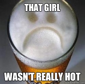 That girl Wasn't really hot - That girl Wasn't really hot  Confession Beer