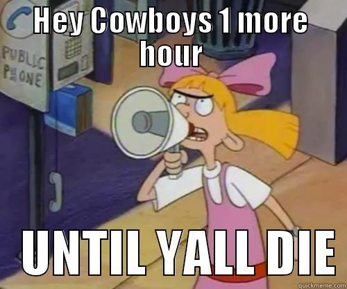 HEY COWBOYS 1 MORE HOUR    UNTIL YALL DIE Misc