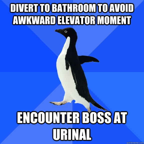 divert to bathroom to avoid awkward elevator moment encounter boss at urinal  Socially Awkward Penguin