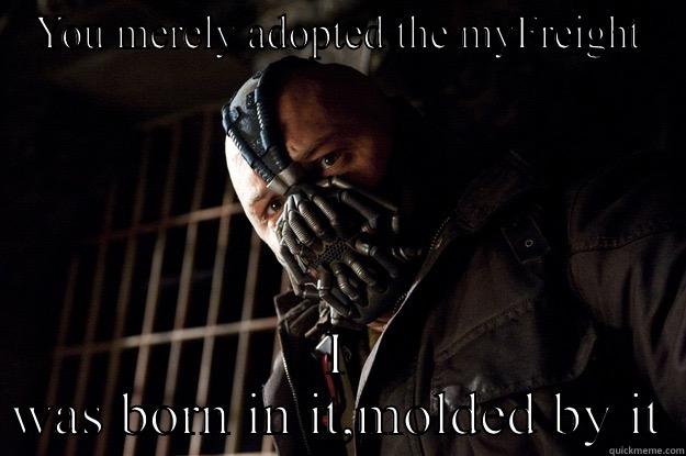 YOU MERELY ADOPTED THE MYFREIGHT I WAS BORN IN IT,MOLDED BY IT Angry Bane