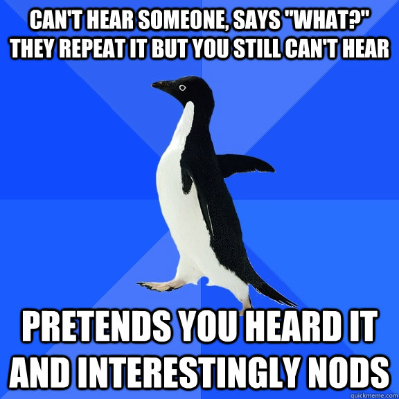 can't hear someone, says 