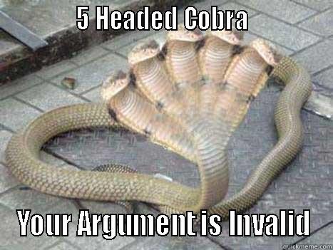              5 HEADED COBRA               YOUR ARGUMENT IS INVALID Misc