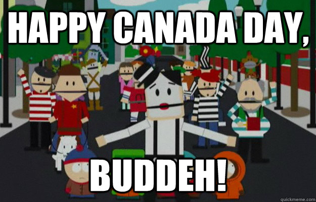 HAPPY CANADA DAY, BUDDEH! - HAPPY CANADA DAY, BUDDEH!  South Park French Canada 2