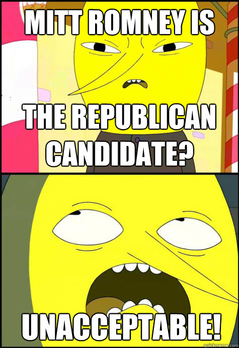 Mitt Romney Is The Republican candidate? Unacceptable!  Lemongrab