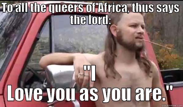 TO ALL THE QUEERS OF AFRICA, THUS SAYS THE LORD: 