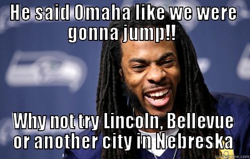 HE SAID OMAHA LIKE WE WERE GONNA JUMP!!  WHY NOT TRY LINCOLN, BELLEVUE OR ANOTHER CITY IN NEBRESKA Misc