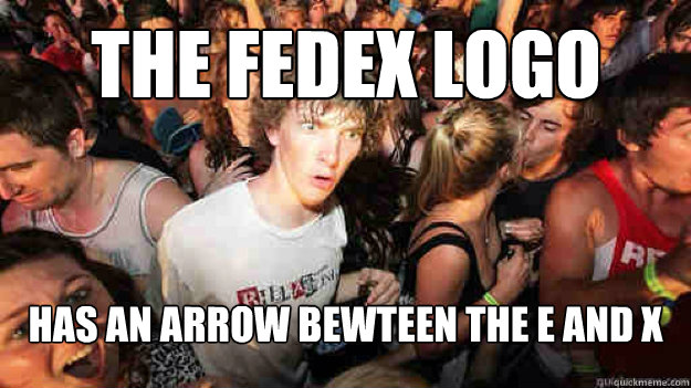 The Fedex logo Has an arrow bewteen the E and X  Sudden Clarity Clarence