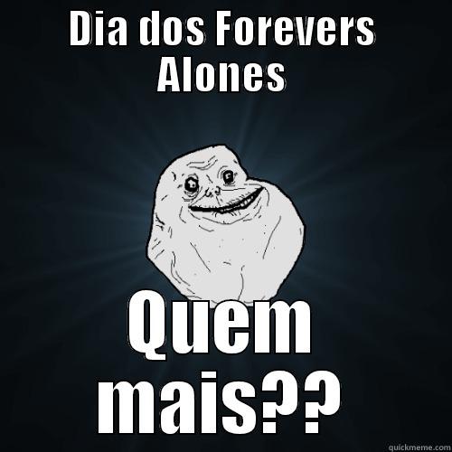 DIA DOS FOREVERS ALONES QUEM MAIS?? Forever Alone