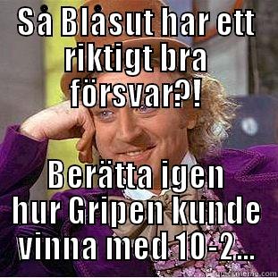 SÅ BLÅSUT HAR ETT RIKTIGT BRA FÖRSVAR?! BERÄTTA IGEN HUR GRIPEN KUNDE VINNA MED 10-2... Condescending Wonka