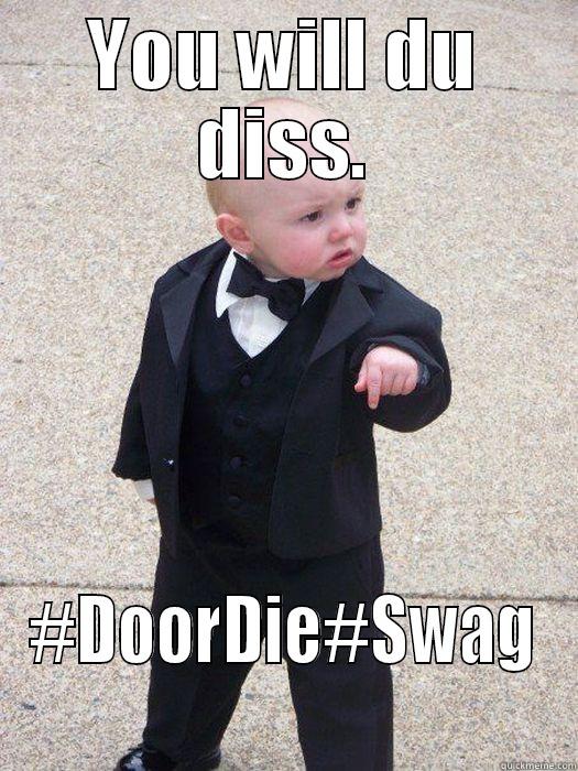 YOU WILL DU DISS. #DOORDIE#SWAG Baby Godfather