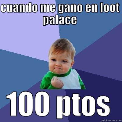 CUANDO ME GANO EN LOOT PALACE 100 PTOS Success Kid