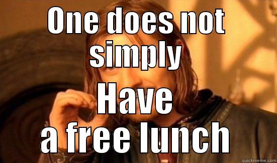 ONE DOES NOT SIMPLY HAVE A FREE LUNCH Boromir