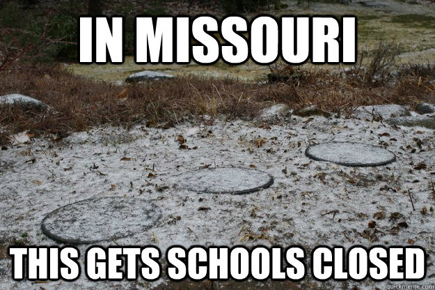 In Missouri This gets schools closed  Missouri