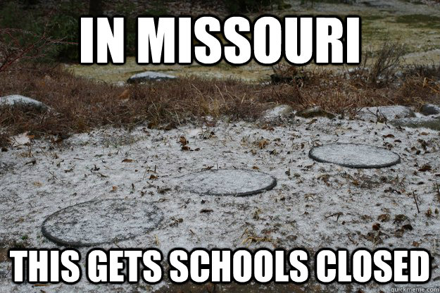 In Missouri This gets schools closed - In Missouri This gets schools closed  Missouri