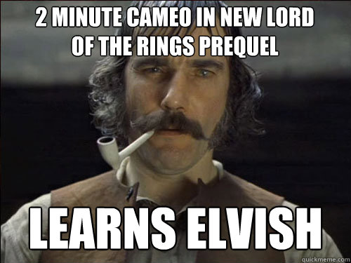 2 minute Cameo in new lord of the rings prequel learns elvish  Overly committed Daniel Day Lewis