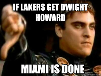 if lakers get dwight howard miami is done  Downvoting Roman