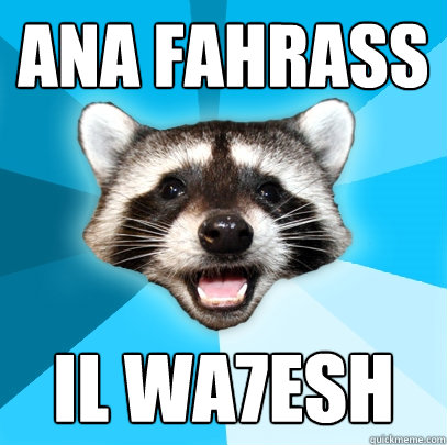 ANA FAHRASS IL WA7ESH   Lame Pun Coon