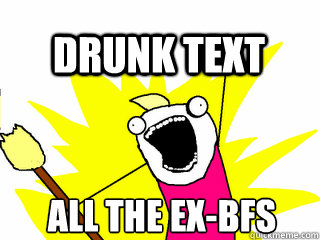 ALL THE EX-BFs DRUNK TExT  All The Thigns