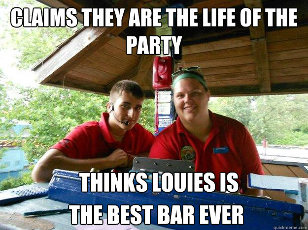CLAIMS THEY ARE THE LIFE OF THE PARTY
 THINKS LOUIES IS THE BEST BAR EVER  Cedar Point Ride Operator