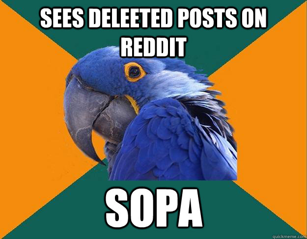 Sees deleeted posts on reddit sopa - Sees deleeted posts on reddit sopa  Paranoid parrot flat tire